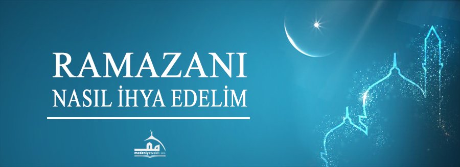 RAMAZANI NASIL İHYA EDELİM